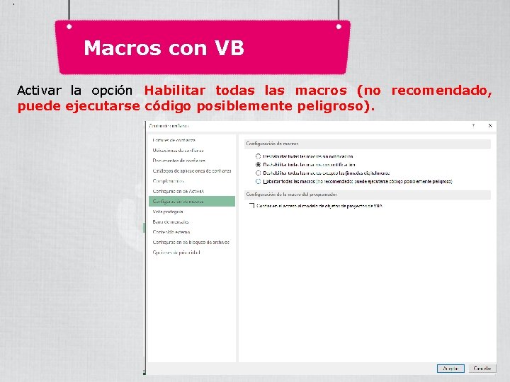 . Macros con VB Activar la opción Habilitar todas las macros (no recomendado, puede . Macros con VB Activar la opción Habilitar todas las macros (no recomendado, puede