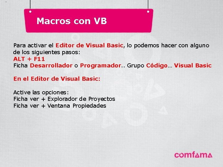 . Macros con VB Para activar el Editor de Visual Basic, lo podemos hacer