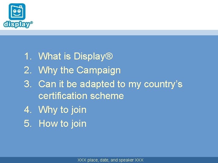 1. 2. 3. What is Display® Why the Campaign Can it be adapted to