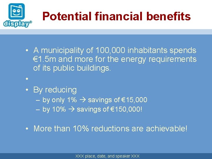 Potential financial benefits • A municipality of 100, 000 inhabitants spends € 1. 5
