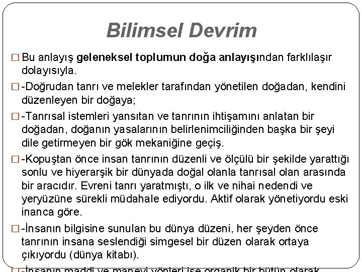 Bilimsel Devrim � Bu anlayış geleneksel toplumun doğa anlayışından farklılaşır dolayısıyla. � -Doğrudan tanrı