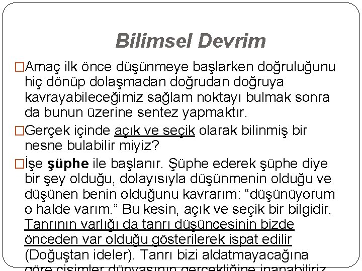 Bilimsel Devrim �Amaç ilk önce düşünmeye başlarken doğruluğunu hiç dönüp dolaşmadan doğruya kavrayabileceğimiz sağlam