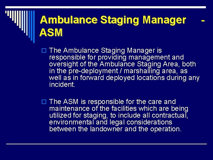 Ambulance Staging Manager ASM o The Ambulance Staging Manager is responsible for providing management