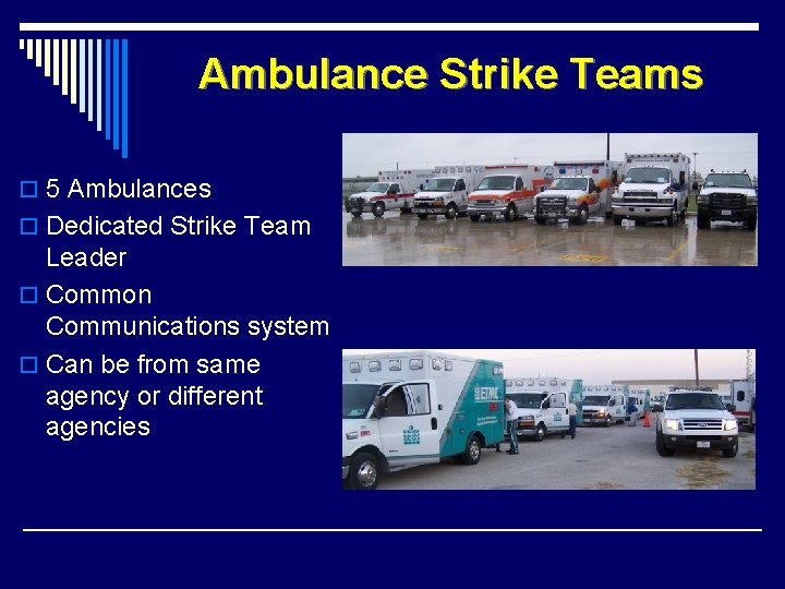 Ambulance Strike Teams o 5 Ambulances o Dedicated Strike Team Leader o Common Communications