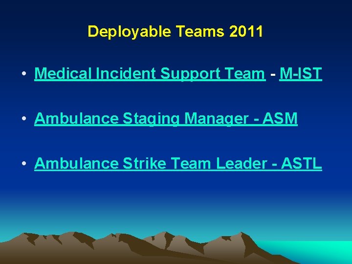 Deployable Teams 2011 • Medical Incident Support Team - M-IST • Ambulance Staging Manager