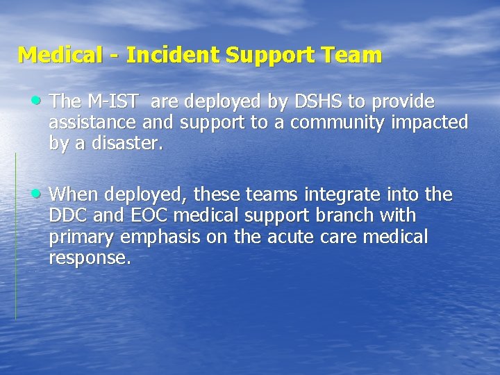 Medical - Incident Support Team • The M-IST are deployed by DSHS to provide