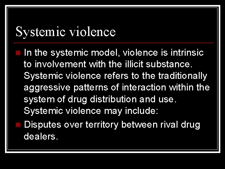 Systemic violence In the systemic model, violence is intrinsic to involvement with the illicit