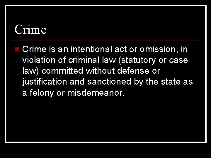 Crime n Crime is an intentional act or omission, in violation of criminal law