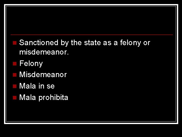 Sanctioned by the state as a felony or misdemeanor. n Felony n Misdemeanor n