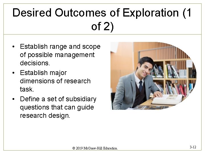 Desired Outcomes of Exploration (1 of 2) • Establish range and scope of possible