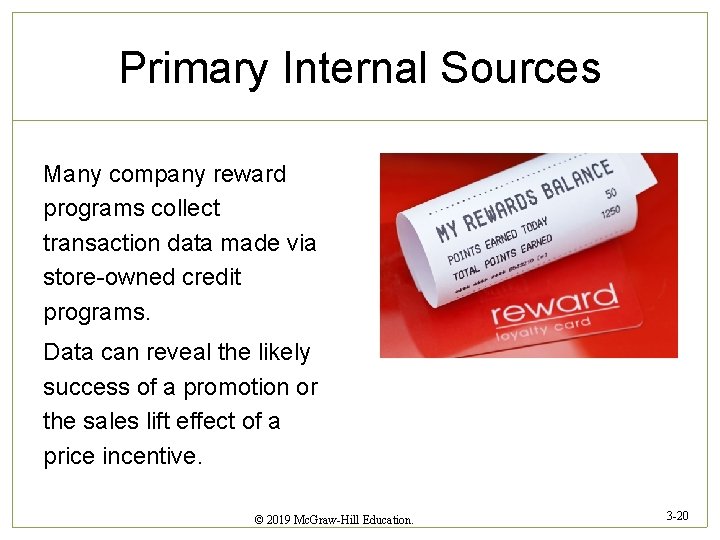 Primary Internal Sources Many company reward programs collect transaction data made via store-owned credit