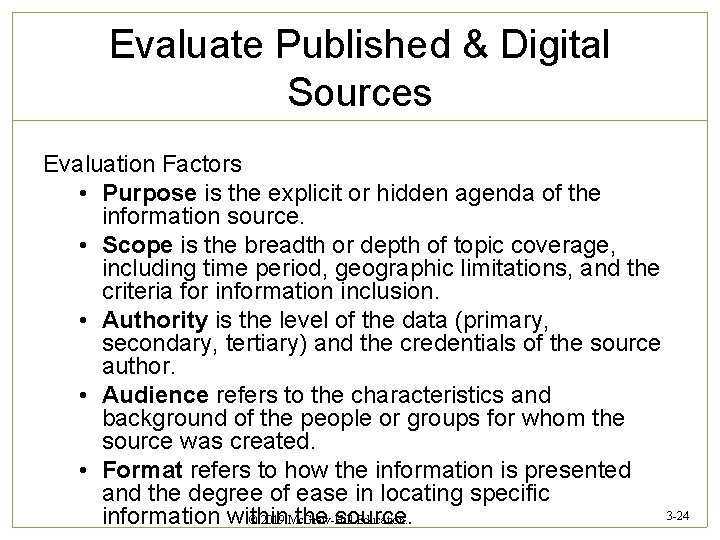 Evaluate Published & Digital Sources Evaluation Factors • Purpose is the explicit or hidden