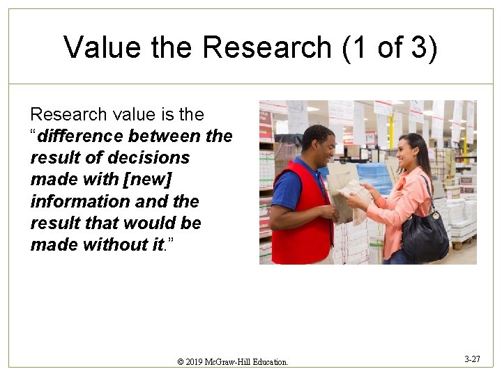 Value the Research (1 of 3) Research value is the “difference between the result
