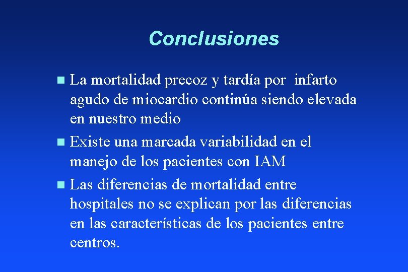 Conclusiones La mortalidad precoz y tardía por infarto agudo de miocardio continúa siendo elevada