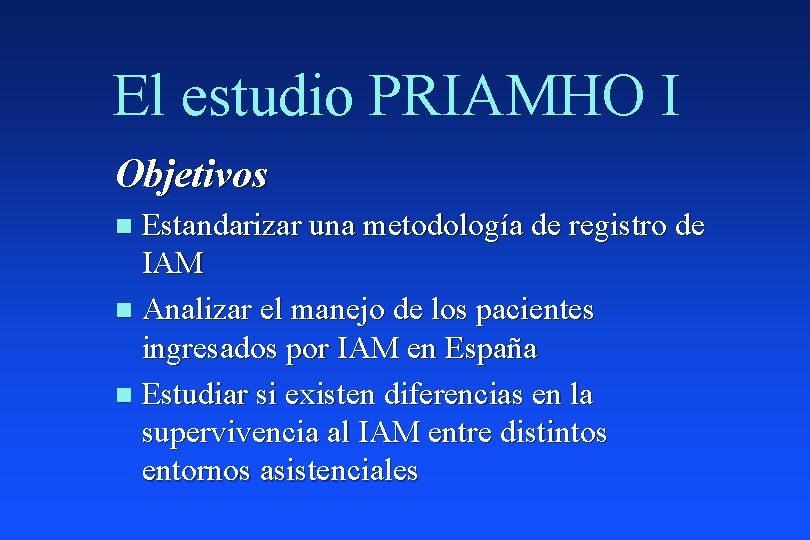 El estudio PRIAMHO I Objetivos Estandarizar una metodología de registro de IAM n Analizar