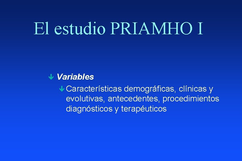 El estudio PRIAMHO I ê Variables ê Características demográficas, clínicas y evolutivas, antecedentes, procedimientos