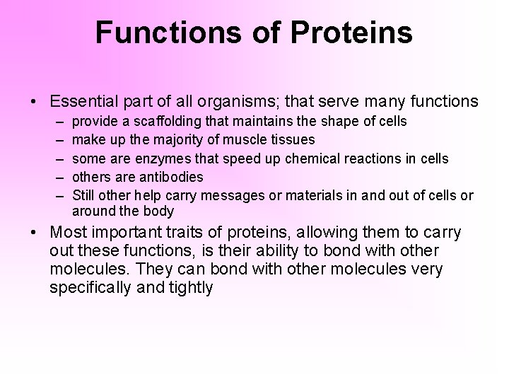 Functions of Proteins • Essential part of all organisms; that serve many functions –