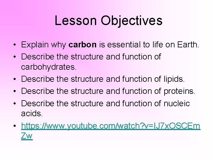 Lesson Objectives • Explain why carbon is essential to life on Earth. • Describe