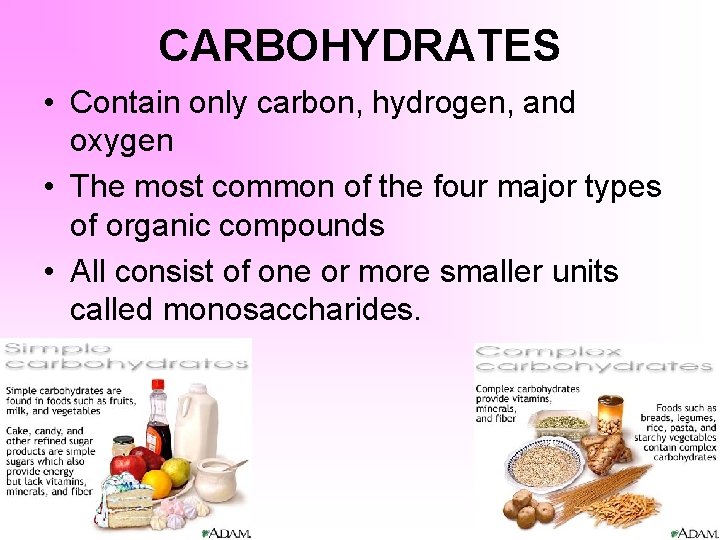 CARBOHYDRATES • Contain only carbon, hydrogen, and oxygen • The most common of the