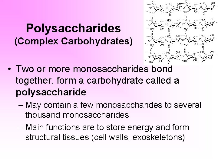 Polysaccharides (Complex Carbohydrates) • Two or more monosaccharides bond together, form a carbohydrate called