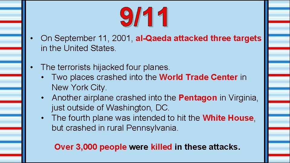 9/11 • On September 11, 2001, al-Qaeda attacked three targets in the United States.
