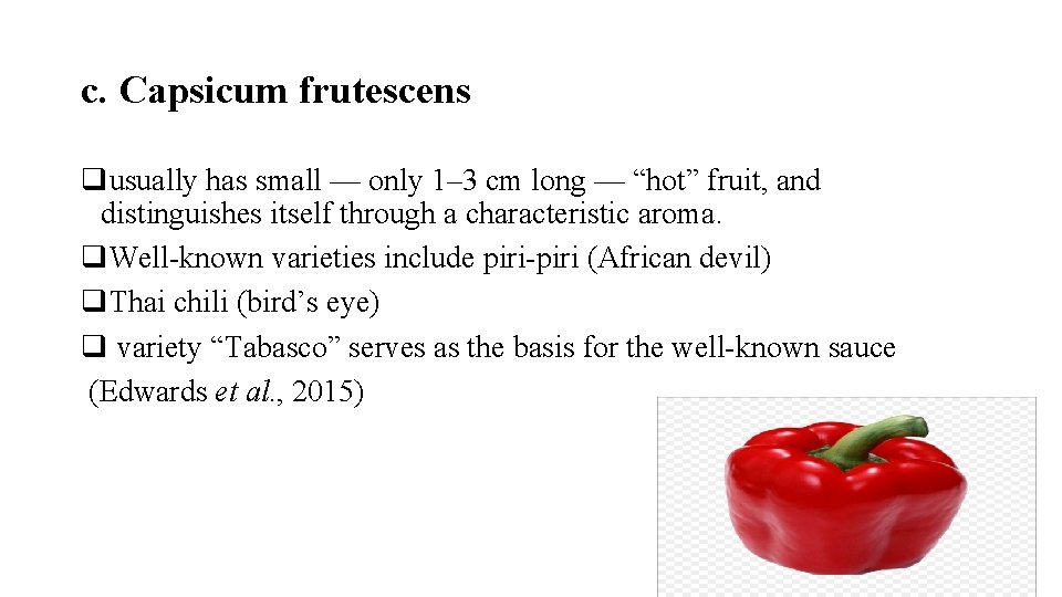 c. Capsicum frutescens qusually has small — only 1– 3 cm long — “hot”
