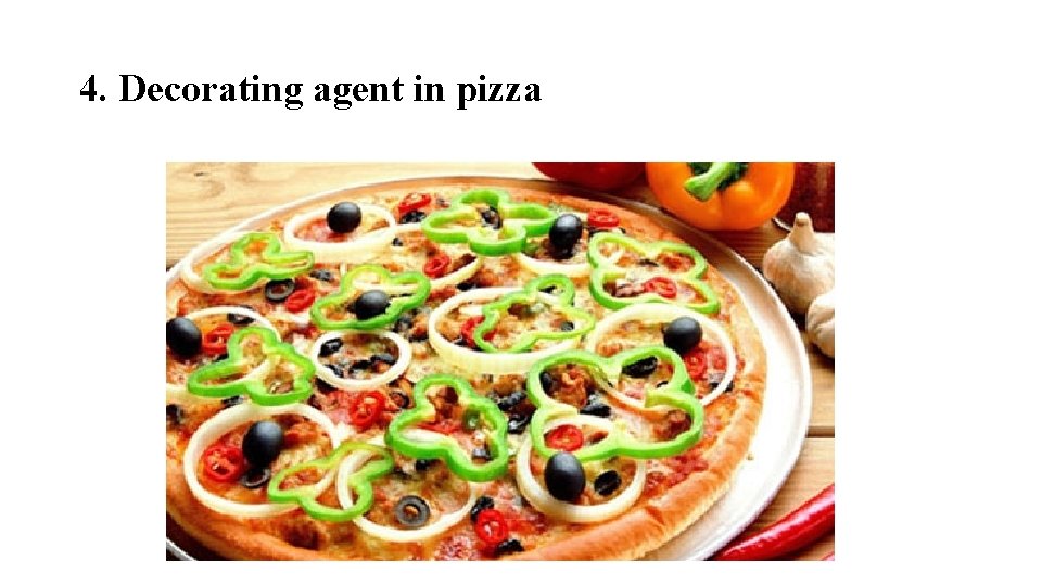 4. Decorating agent in pizza 
