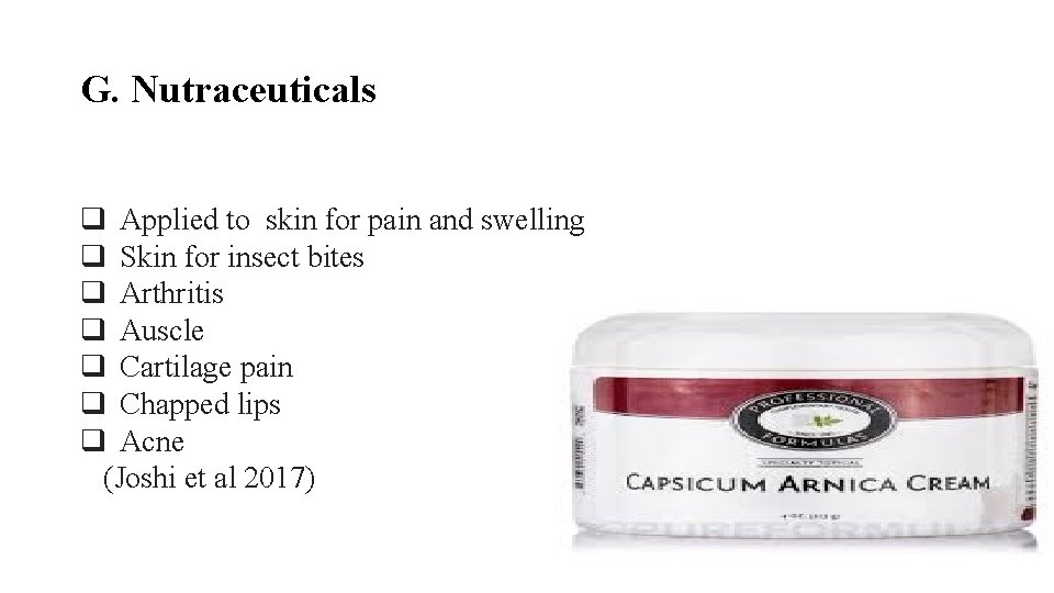 G. Nutraceuticals q Applied to skin for pain and swelling q Skin for insect