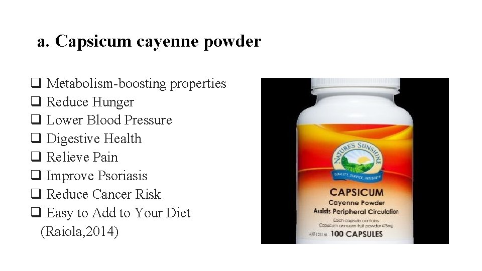 a. Capsicum cayenne powder q Metabolism-boosting properties q Reduce Hunger q Lower Blood Pressure