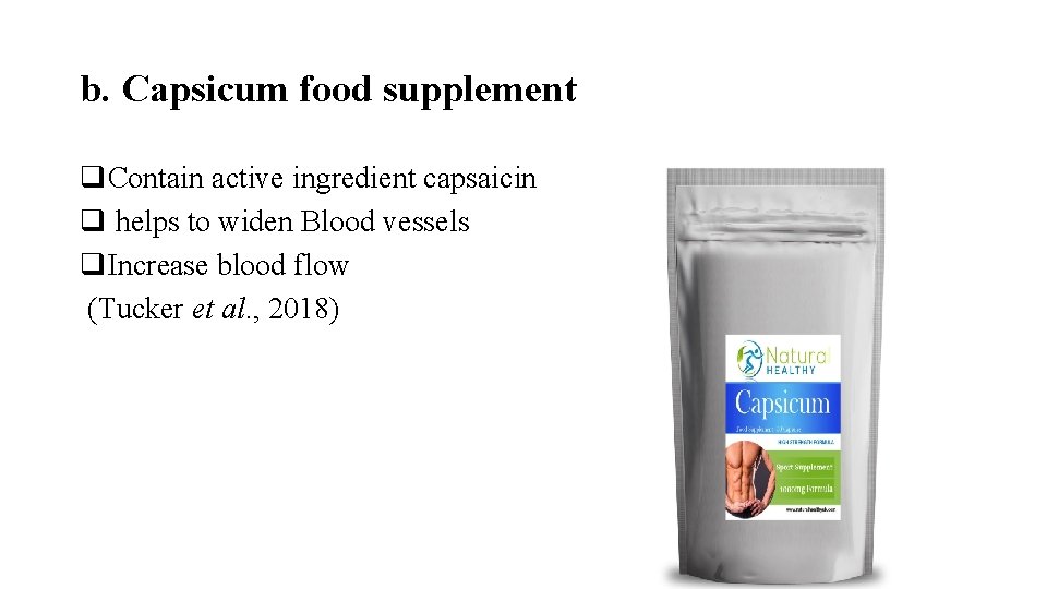 b. Capsicum food supplement q. Contain active ingredient capsaicin q helps to widen Blood