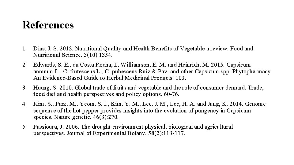 References 1. Dias, J. S. 2012. Nutritional Quality and Health Benefits of Vegetable a