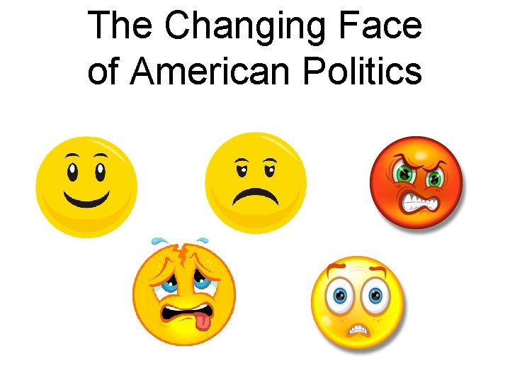 The Changing Face of American Politics 