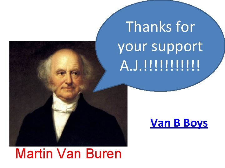Thanks for your support A. J. !!!!!! Van B Boys Martin Van Buren 