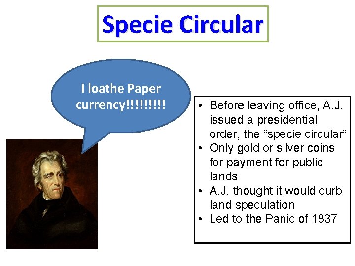 Specie Circular I loathe Paper currency!!!!! • Before leaving office, A. J. issued a