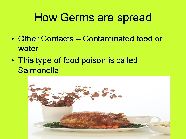 How Germs are spread • Other Contacts – Contaminated food or water • This