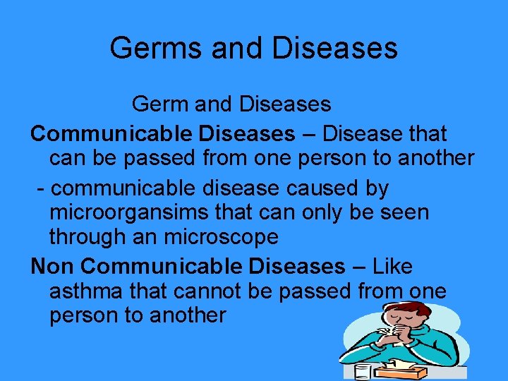 Germs and Diseases Germ and Diseases Communicable Diseases – Disease that can be passed