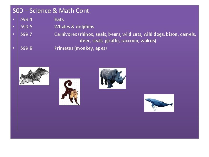 500 – Science & Math Cont. • • • 599. 4 599. 5 599.