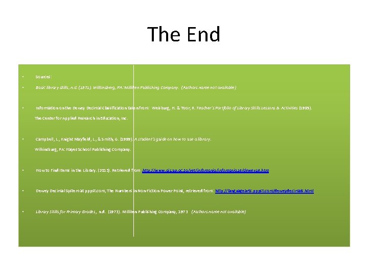 The End • Sources: • Basic library skills, n. d. (1971). Wilkinsberg, PA: Milliken