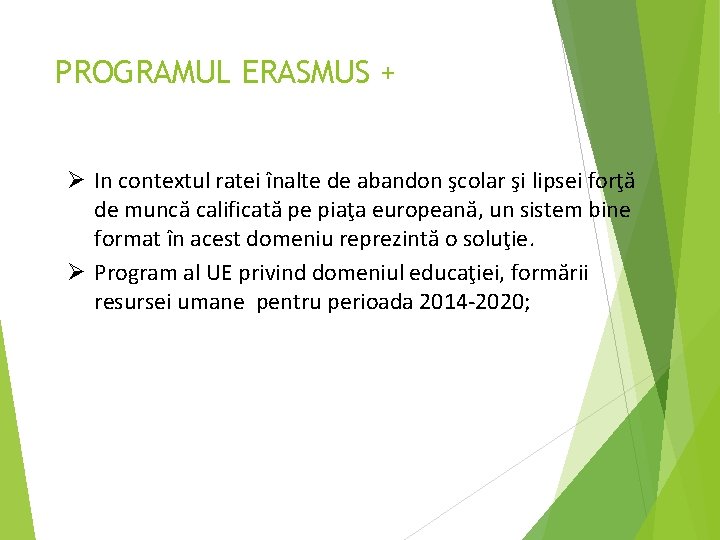 PROGRAMUL ERASMUS + Ø In contextul ratei înalte de abandon şcolar şi lipsei forţă