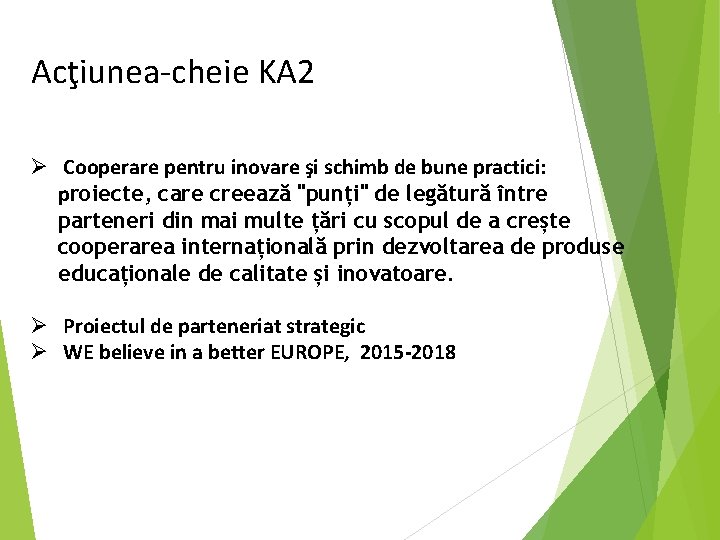 Acţiunea-cheie KA 2 Ø Cooperare pentru inovare şi schimb de bune practici: proiecte, care