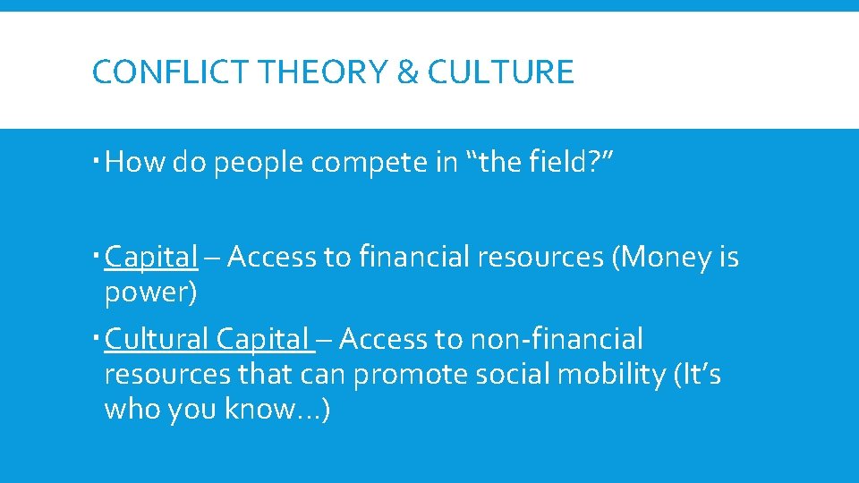 CONFLICT THEORY & CULTURE How do people compete in “the field? ” Capital –