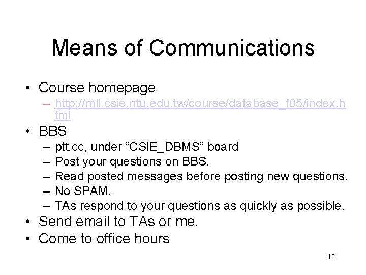 Means of Communications • Course homepage – http: //mll. csie. ntu. edu. tw/course/database_f 05/index.