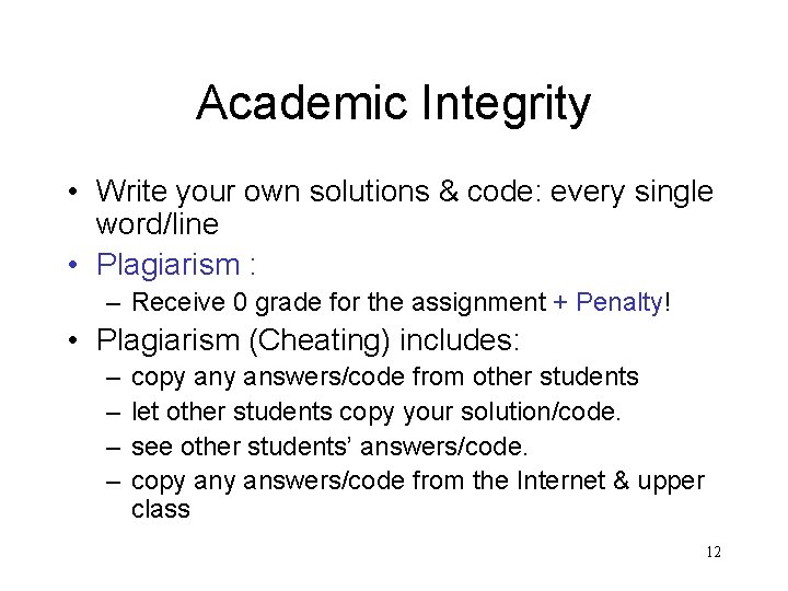 Academic Integrity • Write your own solutions & code: every single word/line • Plagiarism