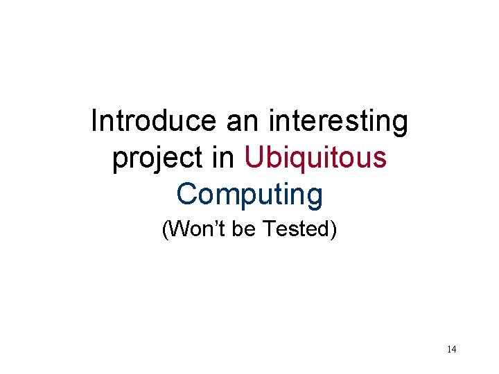 Introduce an interesting project in Ubiquitous Computing (Won’t be Tested) 14 