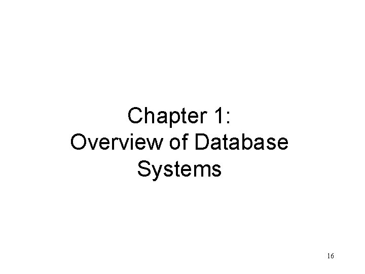 Chapter 1: Overview of Database Systems 16 