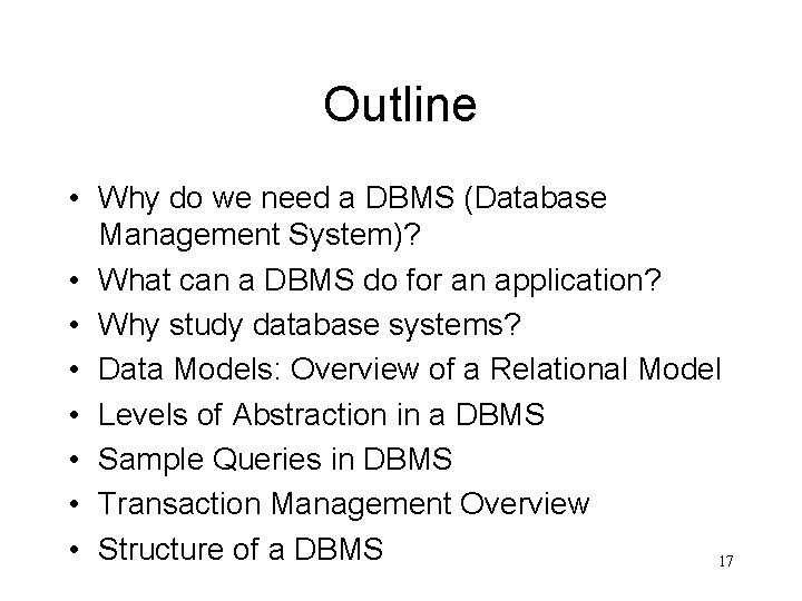 Outline • Why do we need a DBMS (Database Management System)? • What can