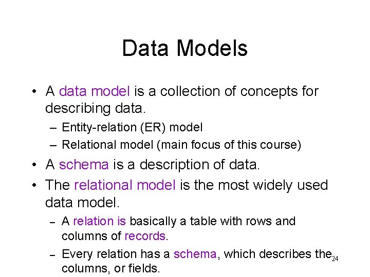 Data Models • A data model is a collection of concepts for describing data.