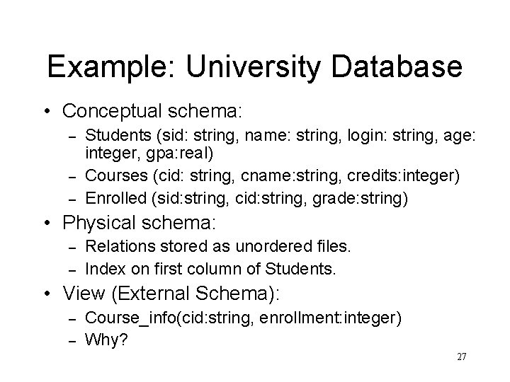 Example: University Database • Conceptual schema: – – – Students (sid: string, name: string,