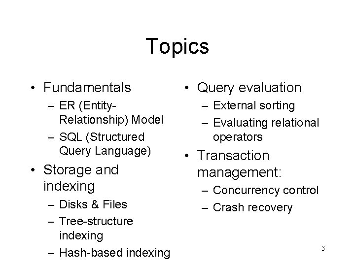 Topics • Fundamentals – ER (Entity. Relationship) Model – SQL (Structured Query Language) •