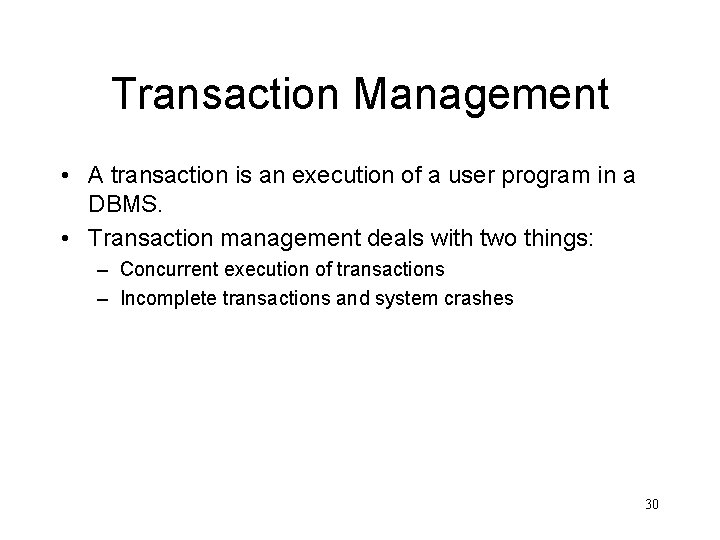 Transaction Management • A transaction is an execution of a user program in a